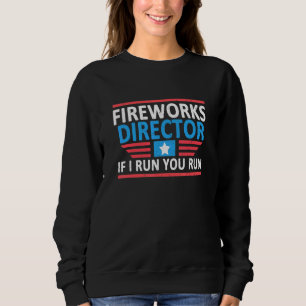Fireworks Director I Run You Run 4th July 0 Sweatshirt