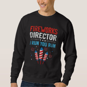Fireworks Director I Run You Run 4th July 1 Sweatshirt