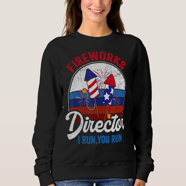 Fireworks Director I Run You Run 4th July Ameri Sweatshirt (Vorderseite)