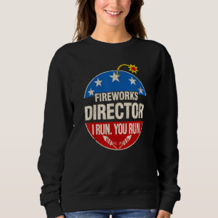 Fireworks Director I Run You Run 4th July S Sweatshirt