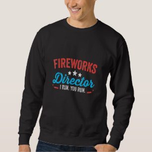 Fireworks Director I Run You Run 4th July Sweatshirt