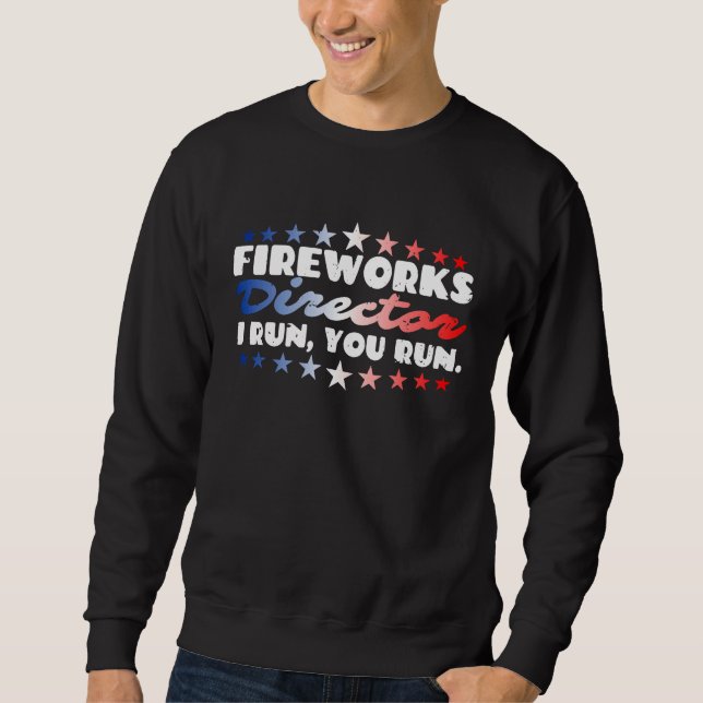 Fireworks Director I Run You Run Firecrackers 4th  Sweatshirt (Vorderseite)
