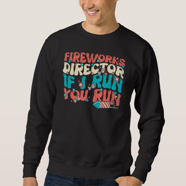 Fireworks Director If I Run You Run  Groovy 4th of Sweatshirt (Vorderseite)