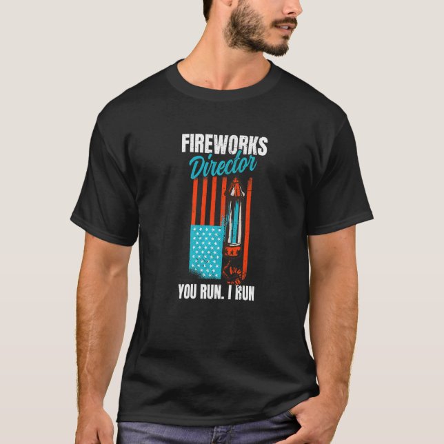 Fireworks Director You Run Independence 4th of Jul T-Shirt (Vorderseite)