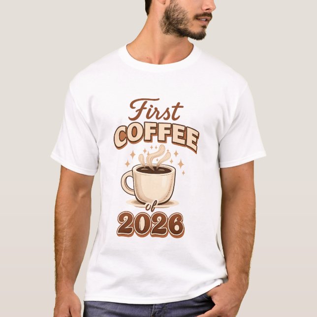 First Coffee of 2026 – New Year Coffee Lover Gift T-Shirt (Vorderseite)
