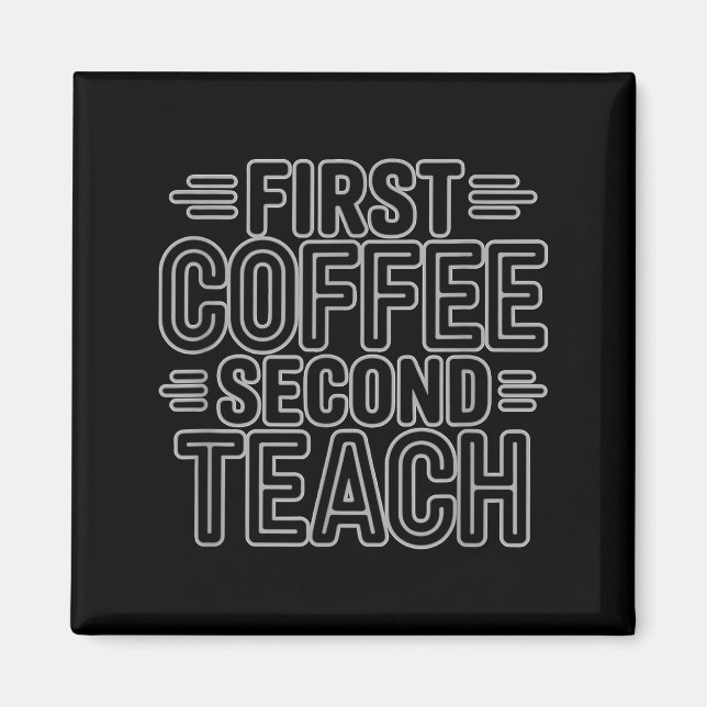 First Coffee Second Teach Funny Teacher Shirt Back Magnet (Vorne)