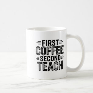 First Coffee Second Teach Funny Teacher Shirt zurü Kaffeetasse