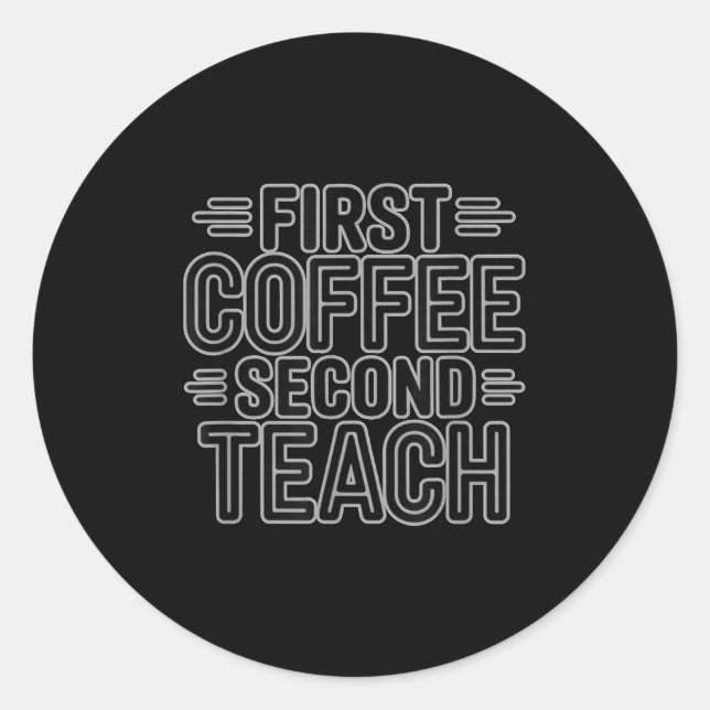 First Coffee Second Teach Funny Teacher Shirt zurü Runder Aufkleber (Vorderseite)