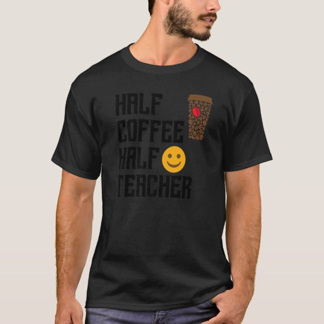 First Day Back To School Half Coffee Half Teacher  T-Shirt (Vorderseite)