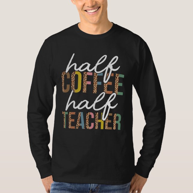 First Day Back To School Half Coffee Half Teacher  T-Shirt (Vorderseite)