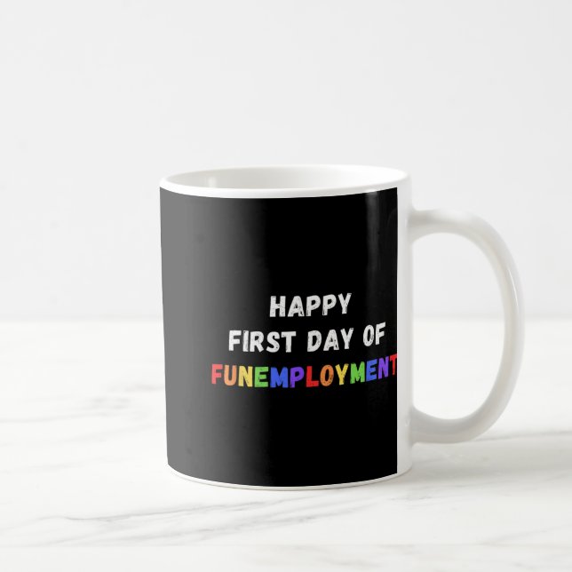 First Day Of Funemployment - Happy Resignation New Kaffeetasse (Rechts)