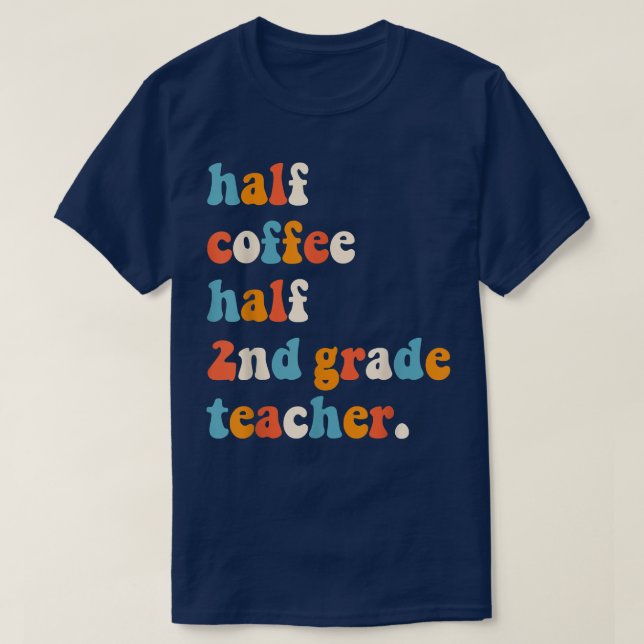 First Day Of School Half Coffee Half Teachers Seco T-Shirt (Design vorne)