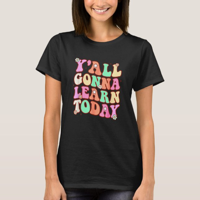 First Day Of School  Teacher Y all Gonna Learn Tod T-Shirt (Vorderseite)