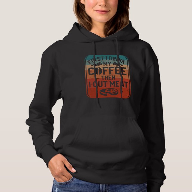 First I Drink Coffee Then I Cut Meat Butcher Butch Hoodie (Vorderseite)