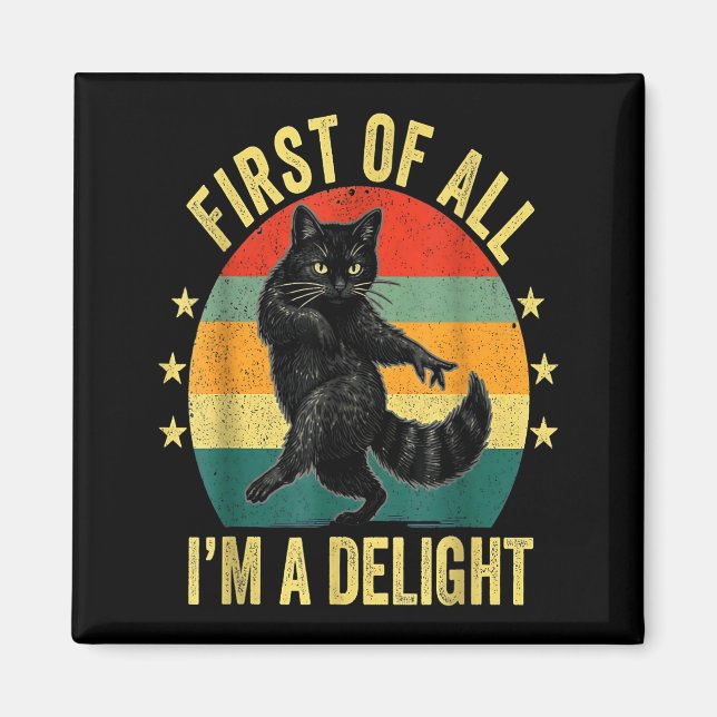 First Of All I’m A Delight Roaring Cat Funny Sarca Magnet (Vorne)