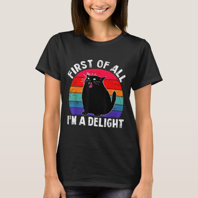 First Of All I'm A Delight Roaring Black Cat Funny T-Shirt (Vorderseite)