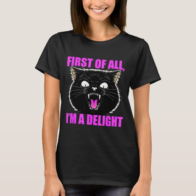 First Of All I'm A Delight Roaring Black Cat Quote T-Shirt (Vorderseite)