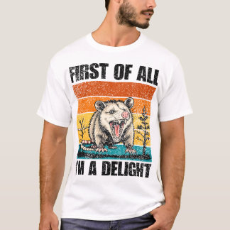 First Of All I'm A Delight Sarcastic Angry Opossum T-Shirt