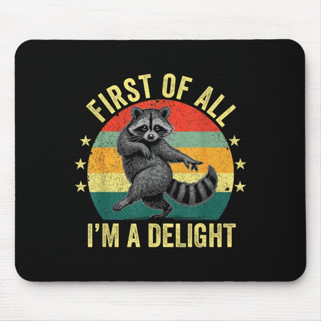 First Of All, I'm A Delight Sarcastic Raccoon Tras Mousepad (Vorne)
