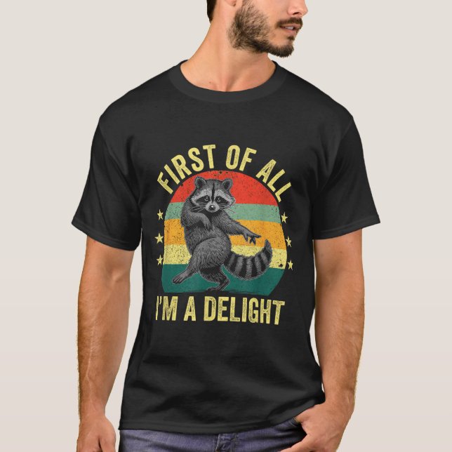 First Of All, I'm A Delight Sarcastic Raccoon Tras T-Shirt (Vorderseite)
