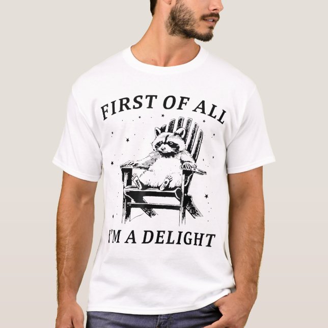 First Of All I'M A Delight Sarcastic Racoon  T-Shirt (Vorderseite)