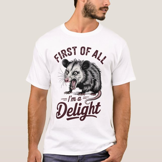 First of All I'm a Delight Sarcastic T-Shirt (Vorderseite)