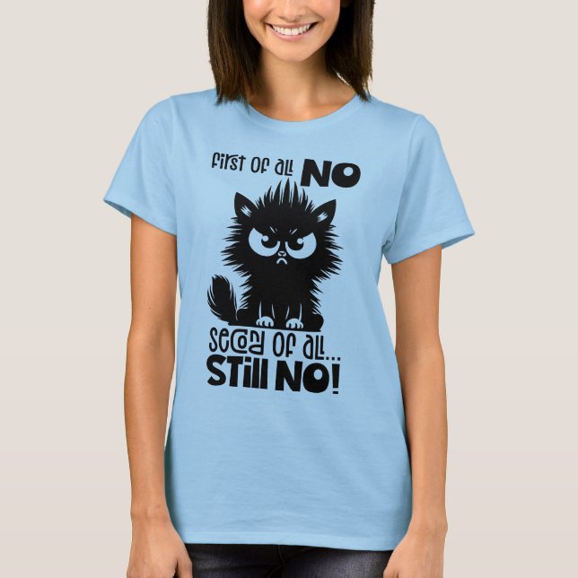 First Of All, No Funny Cat Lover Gift  T-Shirt (Vorderseite)
