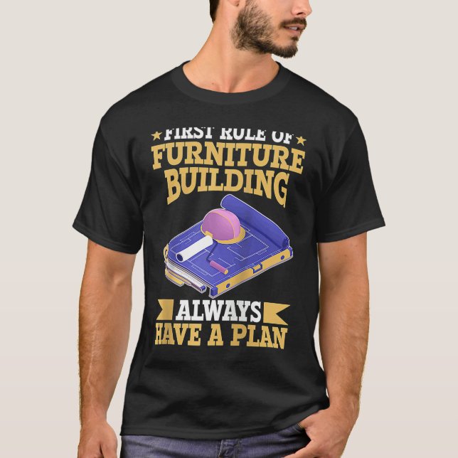 First Rule Of Furniture Building Always Have A Pla T-Shirt (Vorderseite)