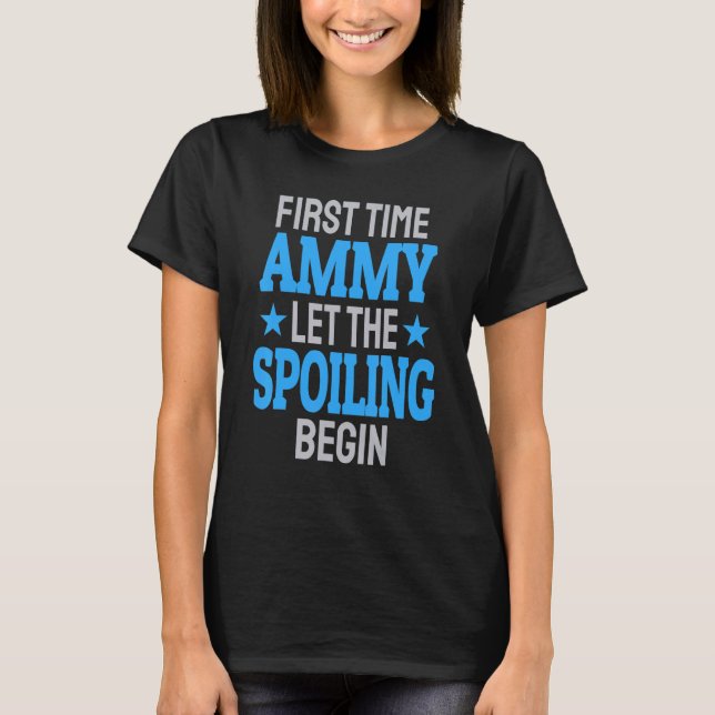 First Time Ammy Let The Spoiling Begin 1 T-Shirt (Vorderseite)