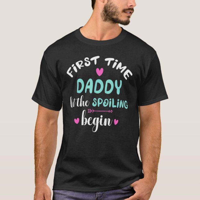 First Time Daddy Let Spoiling Begin Gender Reveal  T-Shirt (Vorderseite)