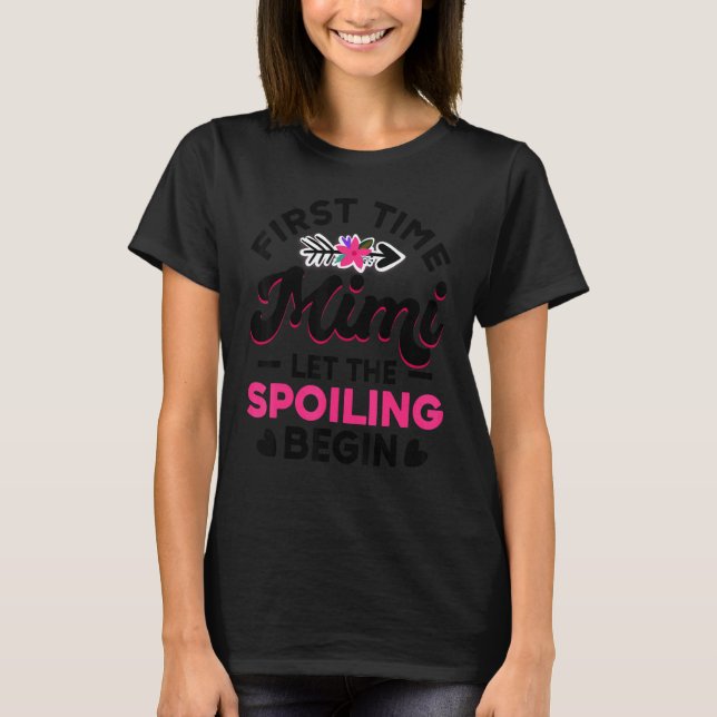 First Time Mimi Let The Spoiling Begin New 1st Tim T-Shirt (Vorderseite)