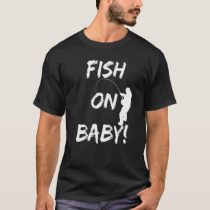 Fisch Auf Baby! Lustiges Angelzubehör Beim Fischen T-Shirt