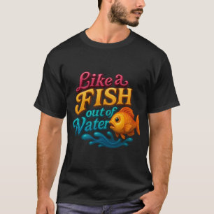 Fisch aus dem Wasser – Stylisch anders T-Shirt