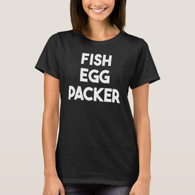 Fisch-Eier-Packer T-Shirt (Vorderseite)