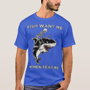 Fisch Will mir Frauen fürchten Funny Skelett Reite T-Shirt