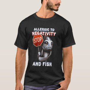Fischallergie Allergisch gegen Negativität und Fis T-Shirt