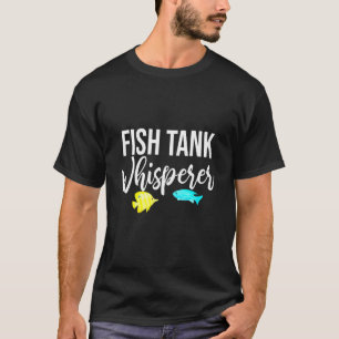 Fischbecken-Flüsterer Aquarium Fisch Schüssel Fisc T-Shirt