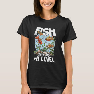 Fische lieben meinen pH-Wert für Aquarien-Enthusia T-Shirt