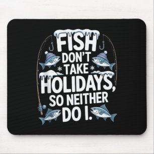 Fische machen keinen Urlaub, also mache ich auch k Mousepad
