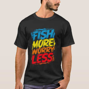 Fische mehr, sorge dich weniger Lustig Cute Helle  T-Shirt