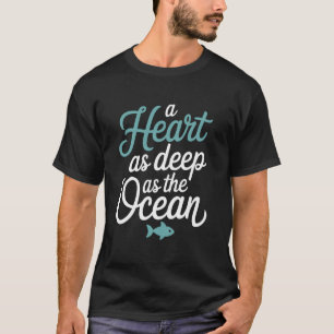 Fische-Sternzeichen Ein Herz so tief wie der Ozean T-Shirt