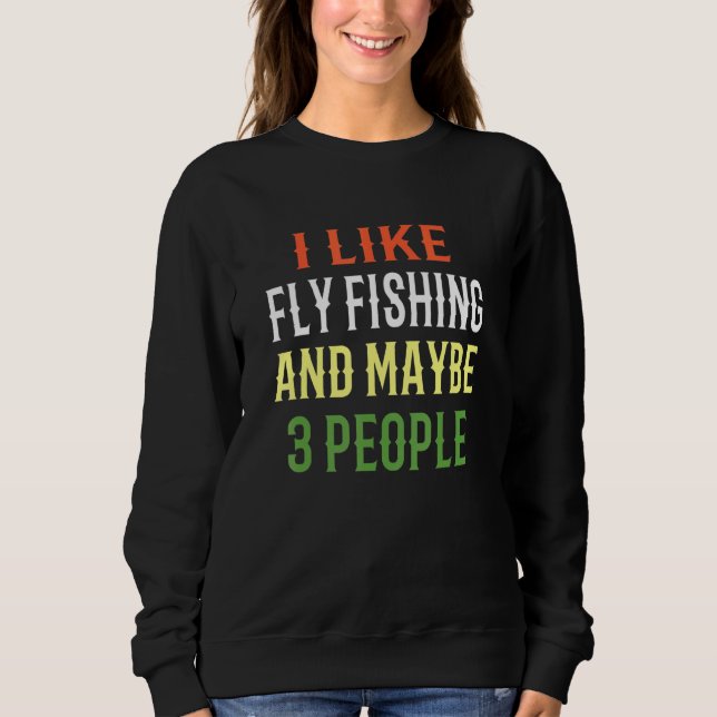 Fischen Design Ich mag Fliegenfischen und vielleic Sweatshirt (Vorderseite)
