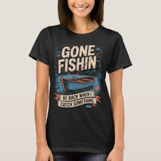 Fischen gegangen. Komme zurück, wenn ich etwas gef T-Shirt