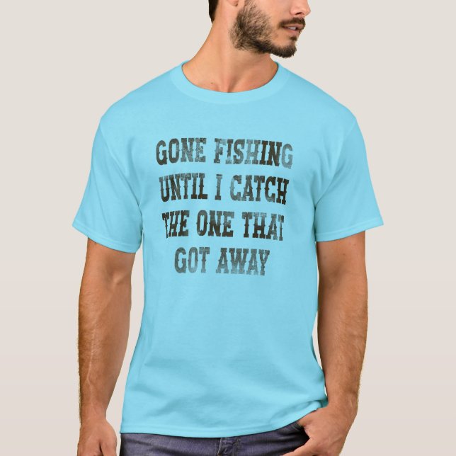 Fischen gehen, bis ich das gefangen habe, das Got  T-Shirt (Vorderseite)
