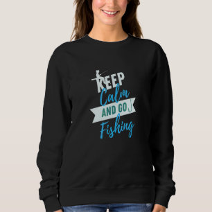 Fischen Gehen Bleiben Sie Ruhig Fischerfisch Sweatshirt