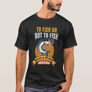 Fischen oder nicht Fischen, was ein stupider Frage T-Shirt