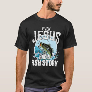 Fischen Selbst Jesus Hatte Eine Fischgeschichte Ch T-Shirt