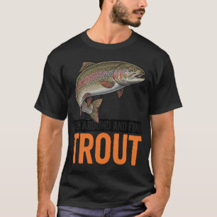 Fischen Sie herum und finden Sie Forellen – Lust T-Shirt