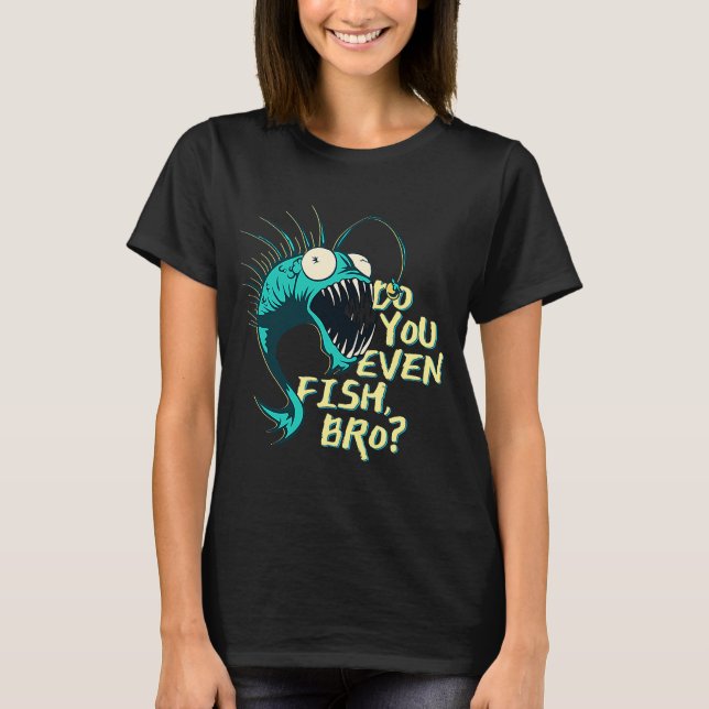 Fischen Sie sogar Bro? T-Shirt (Vorderseite)