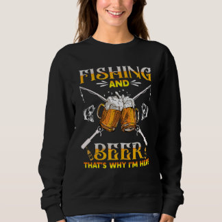 Fischen und Bier Das ist der Grund, warum ich hier Sweatshirt